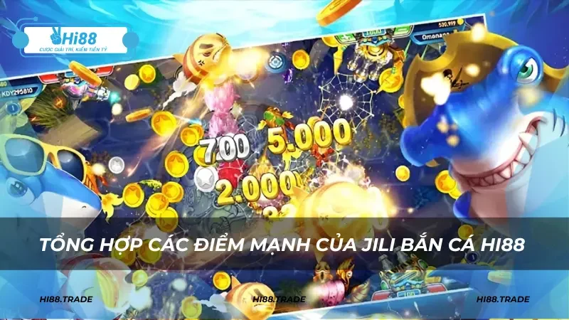 Tổng hợp các điểm mạnh của Jili bắn cá HI88 